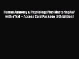 [PDF Download] Human Anatomy & Physiology Plus MasteringA&P with eText -- Access Card Package