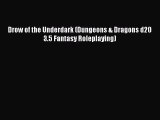 [PDF Download] Drow of the Underdark (Dungeons & Dragons d20 3.5 Fantasy Roleplaying) [Read]