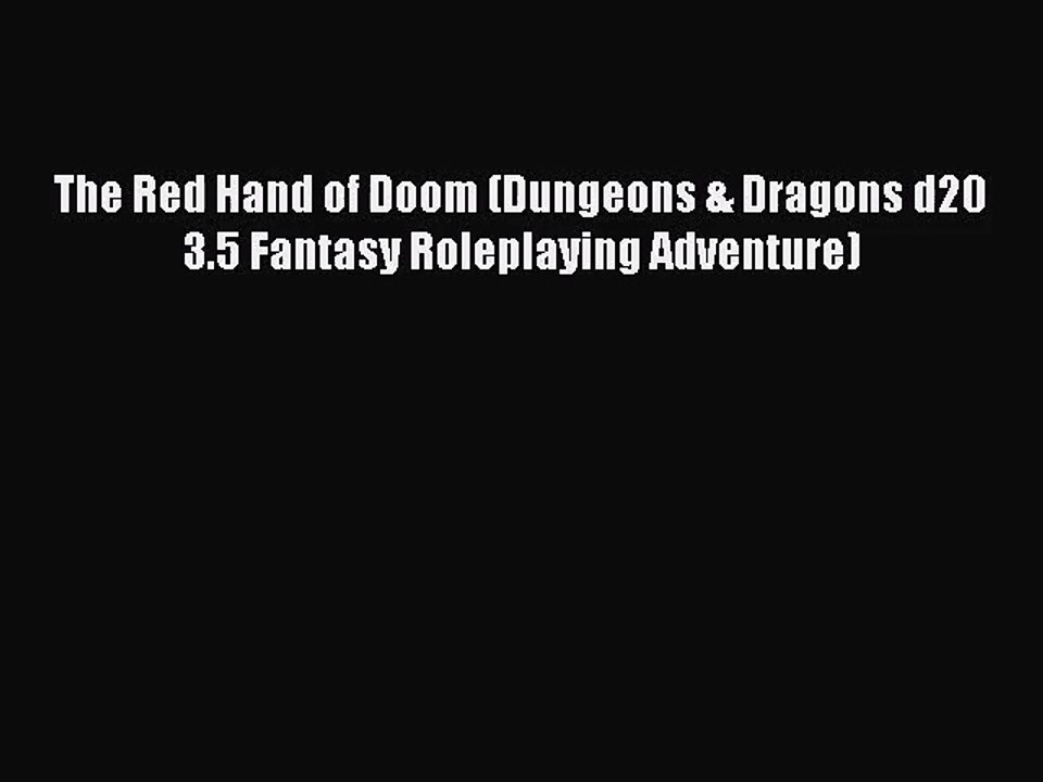 [PDF Download] The Red Hand of Doom (Dungeons & Dragons d20 3.5 Fantasy Roleplaying Adventure)