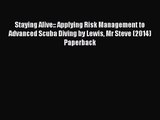 (PDF Download) Staying Alive:: Applying Risk Management to Advanced Scuba Diving by Lewis Mr