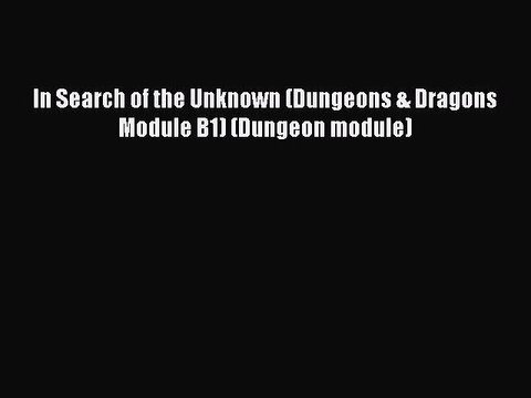 [PDF Download] In Search of the Unknown (Dungeons & Dragons Module B1) (Dungeon module) [Download]