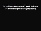 The 30-Minute Vegan: Over 175 Quick Delicious and Healthy Recipes for Everyday Cooking  Free