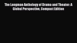 [PDF Download] The Longman Anthology of Drama and Theater: A Global Perspective Compact Edition