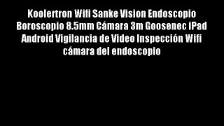 Koolertron Wifi Sanke Vision Endoscopio Boroscopio 8.5mm C?mara 3m Goosenec iPad Android Vigilancia