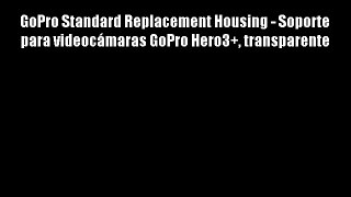 GoPro Standard Replacement Housing - Soporte para videoc?maras GoPro Hero3  transparente