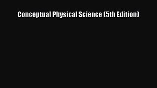 [PDF Download] Conceptual Physical Science (5th Edition) [Read] Full Ebook