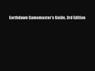 [PDF Download] Earthdawn Gamemaster's Guide 3rd Edition [Download] Online