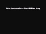 [PDF Download] A Cut Above the Rest: The Cliff Field Story [Download] Full Ebook