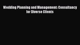 (PDF Download) Wedding Planning and Management: Consultancy for Diverse Clients Read Online