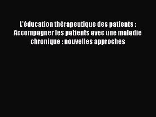 [PDF Télécharger] L'éducation thérapeutique des patients : Accompagner les patients avec une