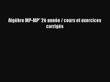 [PDF Télécharger] Algèbre MP-MP* 2è année / cours et exercices corrigés [Télécharger] Complet