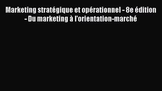 [PDF Télécharger] Marketing stratégique et opérationnel - 8e édition - Du marketing à l'orientation-marché