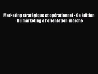 [PDF Télécharger] Marketing stratégique et opérationnel - 8e édition - Du marketing à l'orientation-marché