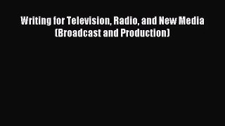 (PDF Download) Writing for Television Radio and New Media (Broadcast and Production) PDF