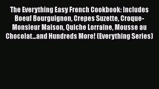 The Everything Easy French Cookbook: Includes Boeuf Bourguignon Crepes Suzette Croque-Monsieur