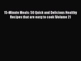 15-Minute Meals: 50 Quick and Delicious Healthy Recipes that are easy to cook (Volume 2) Free