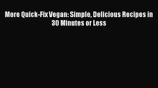 More Quick-Fix Vegan: Simple Delicious Recipes in 30 Minutes or Less  PDF Download