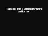 [PDF Download] The Phaidon Atlas of Contemporary World Architecture [Download] Full Ebook