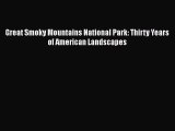 [PDF Download] Great Smoky Mountains National Park: Thirty Years of American Landscapes [Download]