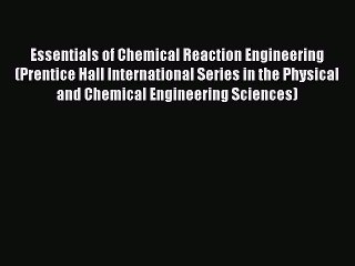 [PDF Download] Essentials of Chemical Reaction Engineering (Prentice Hall International Series