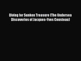 [PDF Download] Diving for Sunken Treasure (The Undersea Discoveries of Jacques-Yves Cousteau)
