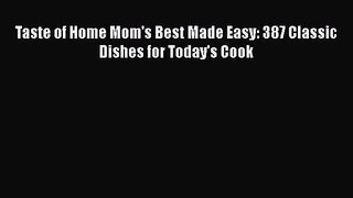 Taste of Home Mom's Best Made Easy: 387 Classic Dishes for Today's Cook Read Online PDF