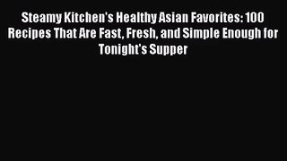 Steamy Kitchen's Healthy Asian Favorites: 100 Recipes That Are Fast Fresh and Simple Enough