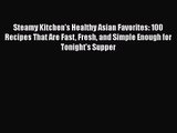 Steamy Kitchen's Healthy Asian Favorites: 100 Recipes That Are Fast Fresh and Simple Enough