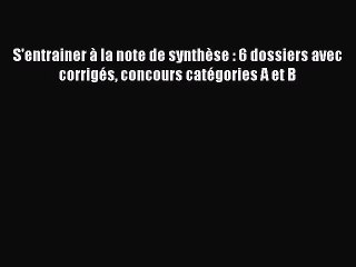 [PDF Télécharger] S'entrainer à la note de synthèse : 6 dossiers avec corrigés concours catégories