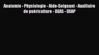[PDF Télécharger] Anatomie - Physiologie - Aide-Soignant - Auxiliaire de puériculture - DEAS