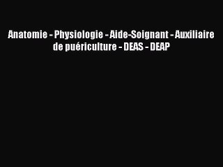 [PDF Télécharger] Anatomie - Physiologie - Aide-Soignant - Auxiliaire de puériculture - DEAS