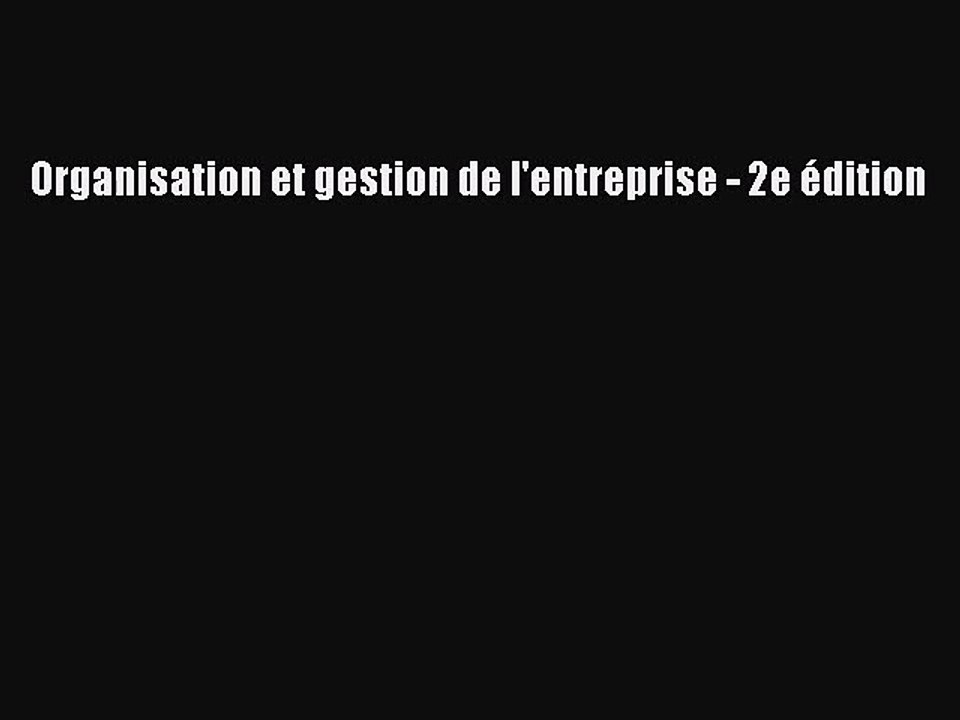 [PDF Télécharger] Organisation et gestion de l'entreprise - 2e édition [lire] Complet Ebook