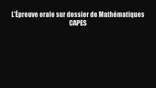 [PDF Télécharger] L'Épreuve orale sur dossier de Mathématiques CAPES [lire] Complet Ebook