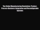 (PDF Download) The Global Manufacturing Revolution: Product-Process-Business Integration and