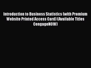 Introduction to Business Statistics (with Premium Website Printed Access Card) (Available Titles