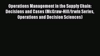 Operations Management in the Supply Chain: Decisions and Cases (McGraw-Hill/Irwin Series Operations