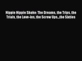 (PDF Download) Hippie Hippie Shake: The Dreams the Trips the Trials the Love-ins the Screw