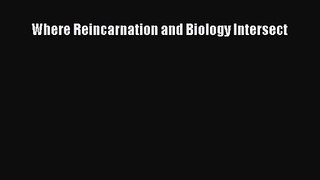 [PDF Download] Where Reincarnation and Biology Intersect [Download] Online