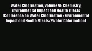 [PDF Download] Water Chlorination Volume VI: Chemistry Environmental Impact and Health Effects