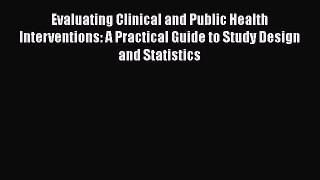 [PDF Download] Evaluating Clinical and Public Health Interventions: A Practical Guide to Study