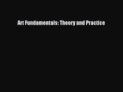 [PDF Download] Art Fundamentals: Theory and Practice [Download] Full Ebook