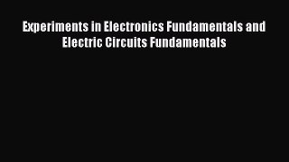 (PDF Download) Experiments in Electronics Fundamentals and Electric Circuits Fundamentals Read