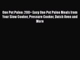 One Pot Paleo: 200  Easy One Pot Paleo Meals from Your Slow Cooker Pressure Cooker Dutch Oven