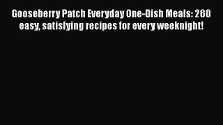 Gooseberry Patch Everyday One-Dish Meals: 260 easy satisfying recipes for every weeknight!