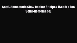 Semi-Homemade Slow Cooker Recipes (Sandra Lee Semi-Homemade)  Free Books