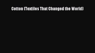 (PDF Download) Cotton (Textiles That Changed the World) Read Online