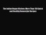 The Indian Vegan Kitchen: More Than 150 Quick and Healthy Homestyle Recipes Read Online PDF