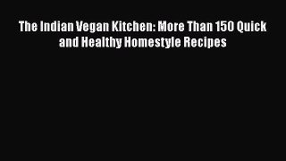 The Indian Vegan Kitchen: More Than 150 Quick and Healthy Homestyle Recipes Read Online PDF
