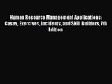 Human Resource Management Applications: Cases Exercises Incidents and Skill Builders 7th Edition