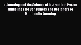 e-Learning and the Science of Instruction: Proven Guidelines for Consumers and Designers of